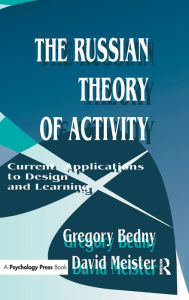 Title: The Russian Theory of Activity: Current Applications To Design and Learning / Edition 1, Author: Gregory Bedny