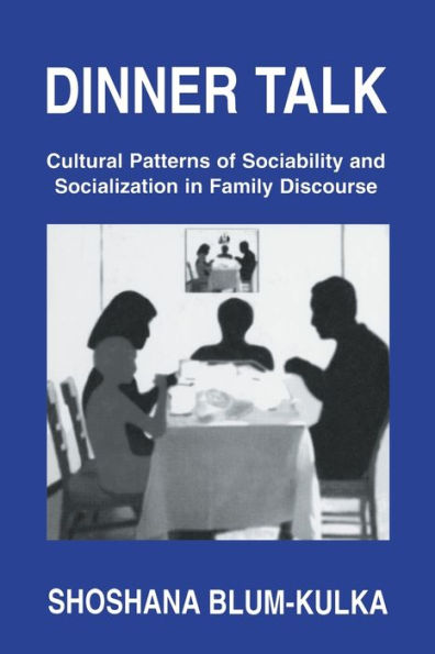 Dinner Talk: Cultural Patterns of Sociability and Socialization in Family Discourse / Edition 1