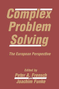 Title: Complex Problem Solving: The European Perspective / Edition 1, Author: Peter A. Frensch