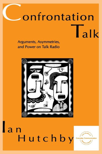 Confrontation Talk: Arguments, Asymmetries, and Power on Talk Radio / Edition 1