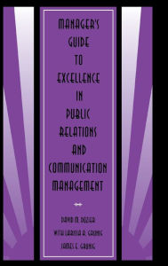 Title: Manager's Guide to Excellence in Public Relations and Communication Management / Edition 1, Author: David M. Dozier