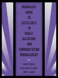 Title: Manager's Guide to Excellence in Public Relations and Communication Management / Edition 1, Author: David M. Dozier