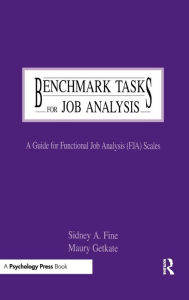 Title: Benchmark Tasks for Job Analysis: A Guide for Functional Job Analysis (fja) Scales / Edition 1, Author: Sidney A. Fine