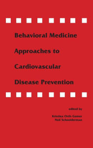 Title: Behavioral Medicine Approaches to Cardiovascular Disease Prevention / Edition 1, Author: Kristina Orth-Gom,r