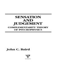 Title: Sensation and Judgment: Complementarity Theory of Psychophysics / Edition 1, Author: John C. Baird