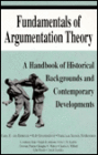 Fundamentals of Argumentation Theory: A Handbook of Historical Backgrounds and Contemporary Developments / Edition 1