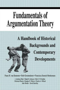 Title: Fundamentals of Argumentation Theory: A Handbook of Historical Backgrounds and Contemporary Developments / Edition 1, Author: Frans H. van Eemeren