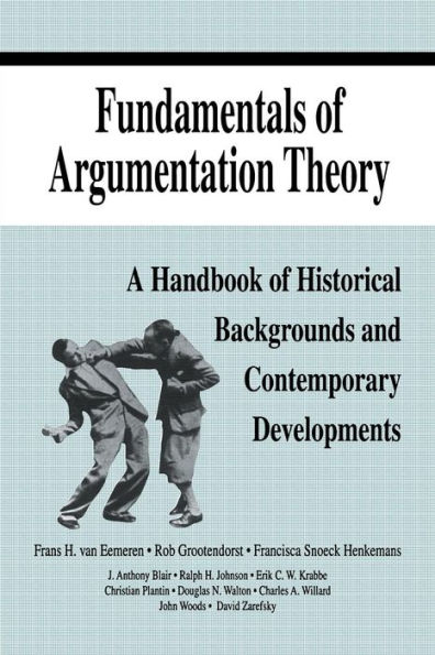 Fundamentals of Argumentation Theory: A Handbook of Historical Backgrounds and Contemporary Developments / Edition 1