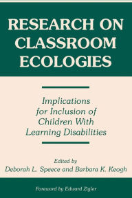 Title: Research on Classroom Ecologies: Implications for Inclusion of Children With Learning Disabilities / Edition 1, Author: Deborah L. Speece
