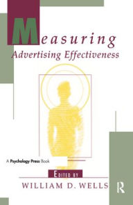 Title: Measuring Advertising Effectiveness / Edition 1, Author: William D. Wells