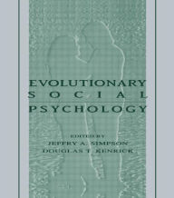 Title: Evolutionary Social Psychology / Edition 1, Author: Jeffry A. Simpson