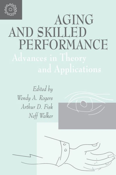 Aging and Skilled Performance: Advances in Theory and Applications / Edition 1