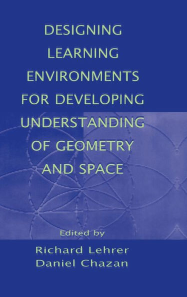 Designing Learning Environments for Developing Understanding of Geometry and Space / Edition 1