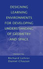 Designing Learning Environments for Developing Understanding of Geometry and Space / Edition 1