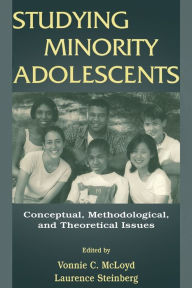 Title: Studying Minority Adolescents: Conceptual, Methodological, and Theoretical Issues / Edition 1, Author: Vonnie C. McLoyd