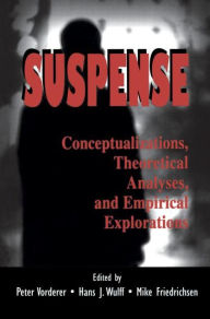 Title: Suspense: Conceptualizations, Theoretical Analyses, and Empirical Explorations, Author: Peter Vorderer