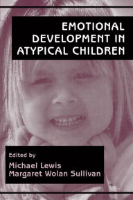 Title: Emotional Development in Atypical Children / Edition 1, Author: Michael Lewis PhD