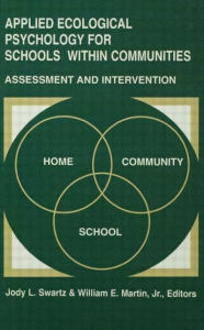 Title: Applied Ecological Psychology for Schools Within Communities: Assessment and Intervention / Edition 1, Author: Jody L. Swartz