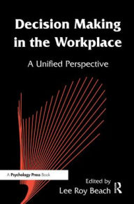 Title: Decision Making in the Workplace: A Unified Perspective, Author: Lee Roy Beach