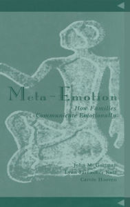 Title: Meta-Emotion: How Families Communicate Emotionally, Author: John Mordechai Gottman