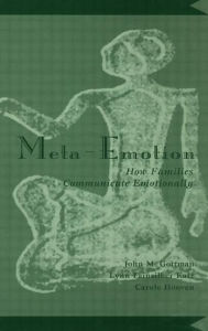 Title: Meta-Emotion: How Families Communicate Emotionally / Edition 1, Author: John Mordechai Gottman