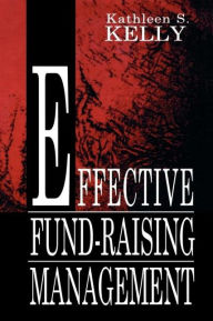 Title: Effective Fund-Raising Management / Edition 1, Author: Kathleen S. Kelly