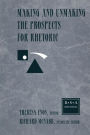 Making and Unmaking the Prospects for Rhetoric: Selected Papers From the 1996 Rhetoric Society of America Conference