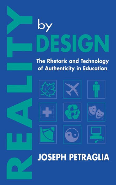 Reality By Design: The Rhetoric and Technology of Authenticity in Education / Edition 1