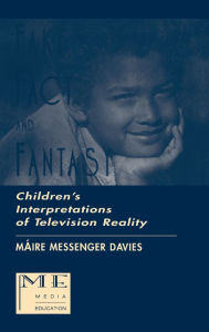 Title: Fake, Fact, and Fantasy: Children's Interpretations of Television Reality / Edition 1, Author: Maire Messenger Davies
