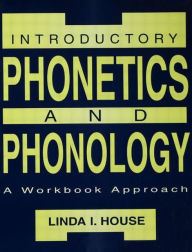 Title: Introductory Phonetics and Phonology: A Workbook Approach / Edition 1, Author: Linda I. House