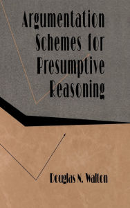 Title: Argumentation Schemes for Presumptive Reasoning / Edition 1, Author: Douglas Walton