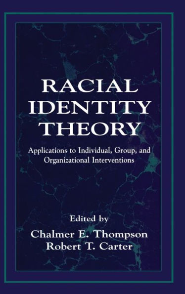 Racial Identity Theory: Applications to Individual, Group, and Organizational Interventions / Edition 1