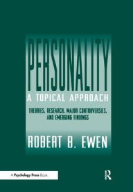 Title: Personality: A Topical Approach: Theories, Research, Major Controversies, and Emerging Findings / Edition 1, Author: Robert B. Ewen
