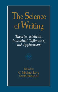 Title: The Science of Writing: Theories, Methods, Individual Differences and Applications / Edition 1, Author: C. Michael Levy