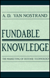 Title: Fundable Knowledge: The Marketing of Defense Technology / Edition 1, Author: A.D. Van Nostrand