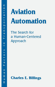 Title: Aviation Automation: The Search for a Human-Centered Approach, Author: Charles E. Billings