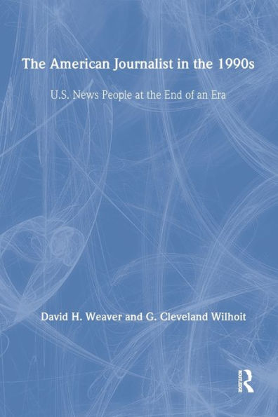 the American Journalist 1990s: U.S. News People at End of An Era