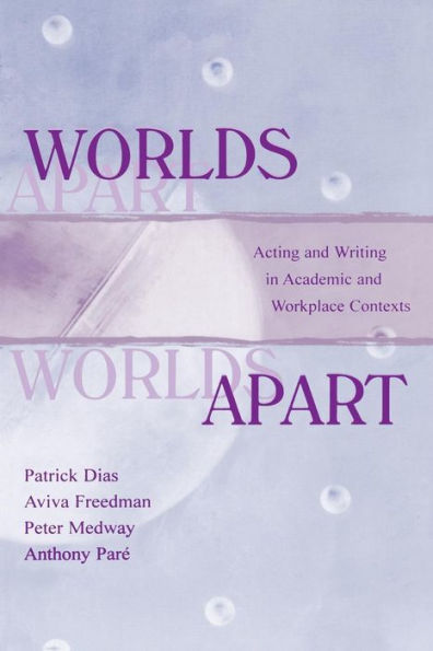 Worlds Apart: Acting and Writing in Academic and Workplace Contexts / Edition 1