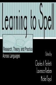 Title: Learning to Spell: Research, Theory, and Practice Across Languages, Author: Charles A. Perfetti