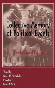 Title: Collective Memory of Political Events: Social Psychological Perspectives, Author: James W. Pennebaker
