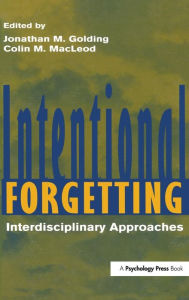 Title: Intentional Forgetting: Interdisciplinary Approaches / Edition 1, Author: Jonathan M. Golding