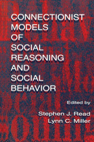 Title: Connectionist Models of Social Reasoning and Social Behavior / Edition 1, Author: Stephen John Read
