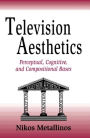 Television Aesthetics: Perceptual, Cognitive and Compositional Bases / Edition 1