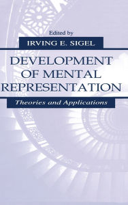 Title: Development of Mental Representation: Theories and Applications / Edition 1, Author: Irving E. Sigel