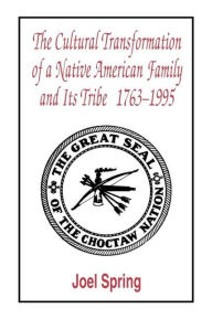 Title: The Cultural Transformation of A Native American Family and Its Tribe 1763-1995: A Basket of Apples / Edition 1, Author: Joel Spring