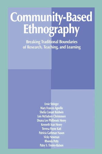 Community-Based Ethnography: Breaking Traditional Boundaries of Research, Teaching, and Learning / Edition 1