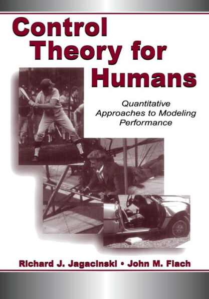 Control Theory for Humans: Quantitative Approaches To Modeling Performance / Edition 1