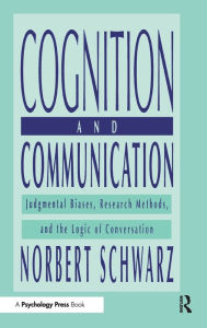 Title: Cognition and Communication: Judgmental Biases, Research Methods, and the Logic of Conversation / Edition 1, Author: Norbert Schwarz