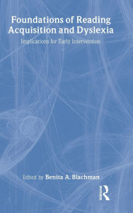 Title: Foundations of Reading Acquisition and Dyslexia: Implications for Early Intervention, Author: Benita A. Blachman