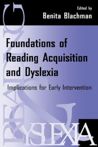 Title: Foundations of Reading Acquisition and Dyslexia: Implications for Early Intervention / Edition 1, Author: Benita A. Blachman